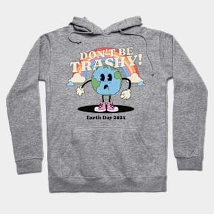 Earth Day 2024 - Don't Be Trashy - Earth Day 2024 Hoodie